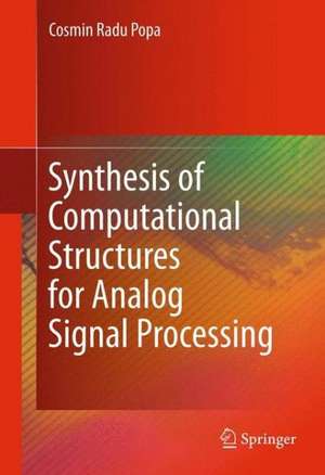 Synthesis of Computational Structures for Analog Signal Processing de Cosmin Radu Popa