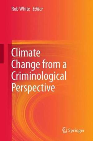 Climate Change from a Criminological Perspective de Rob White