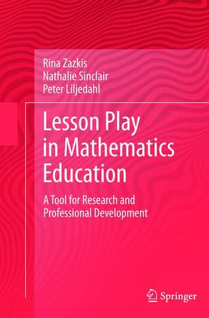 Lesson Play in Mathematics Education:: A Tool for Research and Professional Development de Rina Zazkis