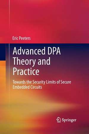 Advanced DPA Theory and Practice: Towards the Security Limits of Secure Embedded Circuits de Eric Peeters