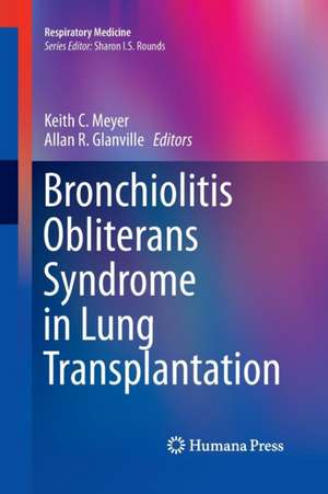 Bronchiolitis Obliterans Syndrome in Lung Transplantation de Keith C. Meyer