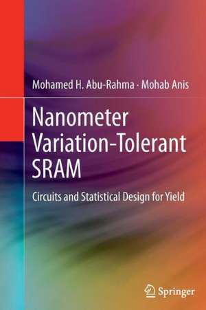 Nanometer Variation-Tolerant SRAM: Circuits and Statistical Design for Yield de Mohamed Abu Rahma