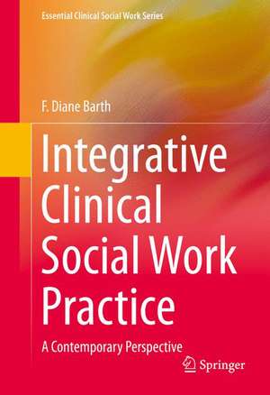 Integrative Clinical Social Work Practice: A Contemporary Perspective de F. Diane Barth