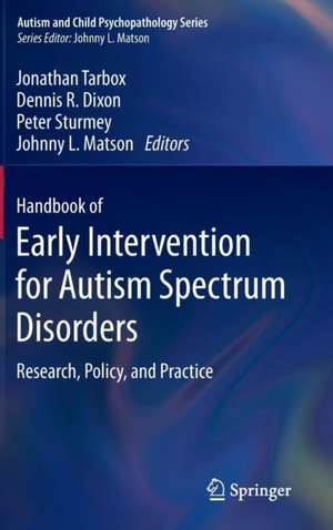 Handbook of Early Intervention for Autism Spectrum Disorders: Research, Policy, and Practice de Jonathan Tarbox