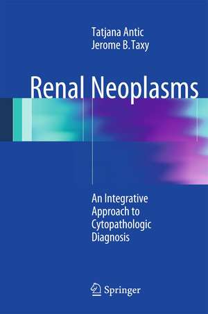 Renal Neoplasms: An Integrative Approach To Cytopathologic Diagnosis de Tatjana Antic