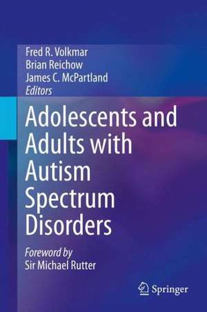 Adolescents and Adults with Autism Spectrum Disorders de Fred R. Volkmar