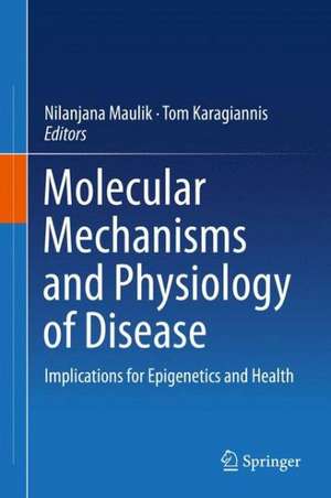 Molecular mechanisms and physiology of disease: Implications for Epigenetics and Health de Nilanjana Maulik