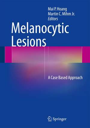 Melanocytic Lesions: A Case Based Approach de Mai P. Hoang