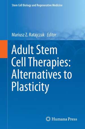 Adult Stem Cell Therapies: Alternatives to Plasticity de Mariusz Z. Ratajczak