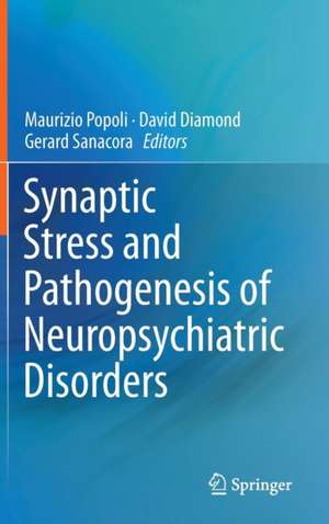 Synaptic Stress and Pathogenesis of Neuropsychiatric Disorders de Maurizio Popoli