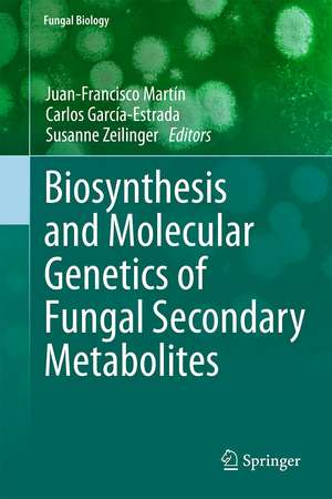 Biosynthesis and Molecular Genetics of Fungal Secondary Metabolites de Juan-Francisco Martín