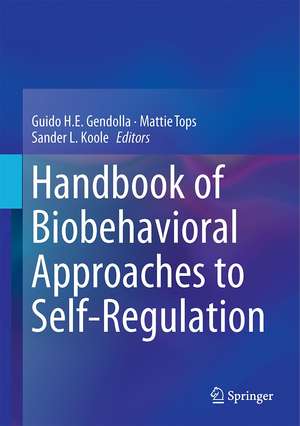 Handbook of Biobehavioral Approaches to Self-Regulation de Guido H.E. Gendolla