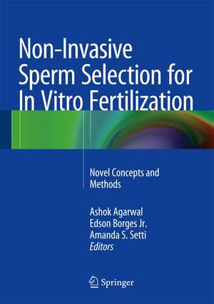 Non-Invasive Sperm Selection for In Vitro Fertilization: Novel Concepts and Methods de Ashok Agarwal