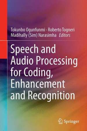 Speech and Audio Processing for Coding, Enhancement and Recognition de Tokunbo Ogunfunmi