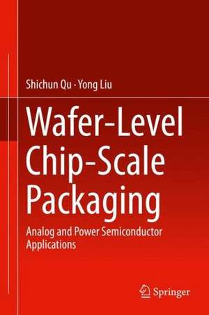 Wafer-Level Chip-Scale Packaging: Analog and Power Semiconductor Applications de Shichun Qu