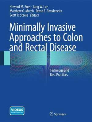 Minimally Invasive Approaches to Colon and Rectal Disease: Technique and Best Practices de Howard M. Ross MD FACS FASCRS