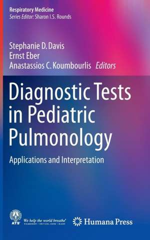 Diagnostic Tests in Pediatric Pulmonology: Applications and Interpretation de Stephanie D. Davis