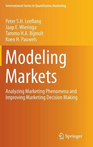 Modeling Markets: Analyzing Marketing Phenomena and Improving Marketing Decision Making de Peter S.H. Leeflang