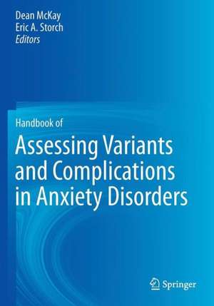 Handbook of Assessing Variants and Complications in Anxiety Disorders de Dean McKay