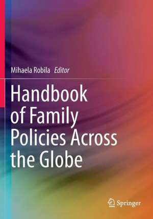 Handbook of Family Policies Across the Globe de Mihaela Robila