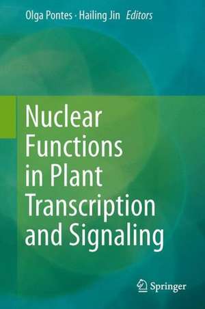 Nuclear Functions in Plant Transcription, Signaling and Development de Olga Pontes