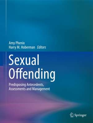 Sexual Offending: Predisposing Antecedents, Assessments and Management de Amy Phenix