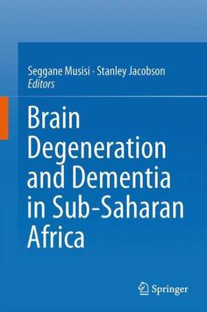 Brain Degeneration and Dementia in Sub-Saharan Africa de Seggane Musisi