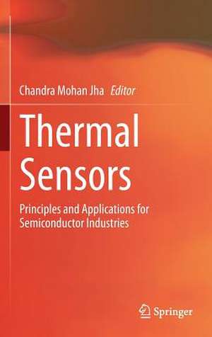 Thermal Sensors: Principles and Applications for Semiconductor Industries de Chandra Mohan Jha