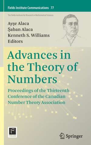 Advances in the Theory of Numbers: Proceedings of the Thirteenth Conference of the Canadian Number Theory Association de Ayşe Alaca