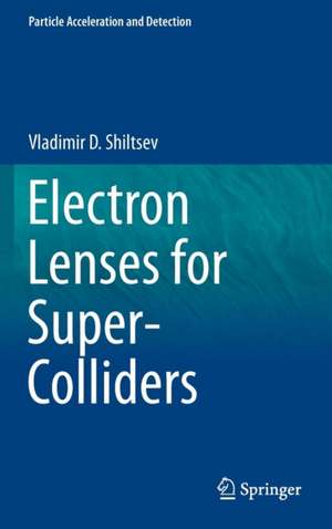 Electron Lenses for Super-Colliders de Vladimir D. Shiltsev