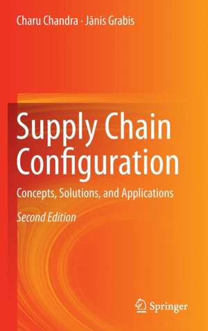 Supply Chain Configuration: Concepts, Solutions, and Applications de Charu Chandra