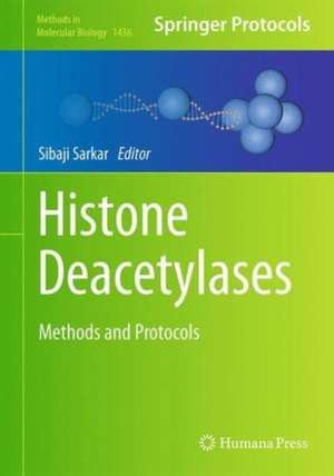 Histone Deacetylases: Methods and Protocols de Sibaji Sarkar