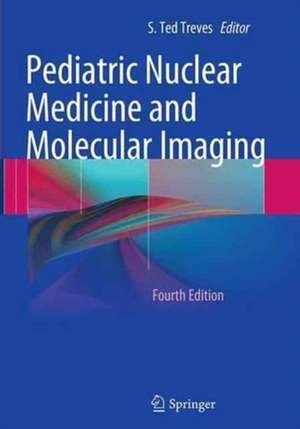 Pediatric Nuclear Medicine and Molecular Imaging de S.Ted. Treves