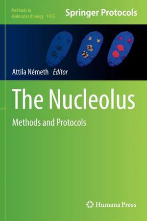 The Nucleolus: Methods and Protocols de Attila Németh