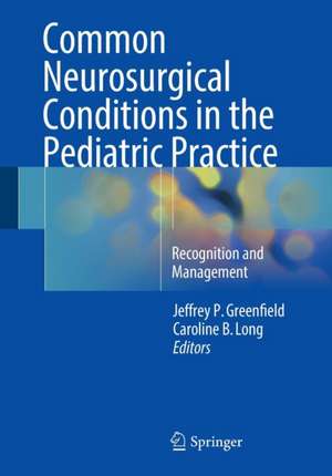 Common Neurosurgical Conditions in the Pediatric Practice: Recognition and Management de Jeffrey P. Greenfield