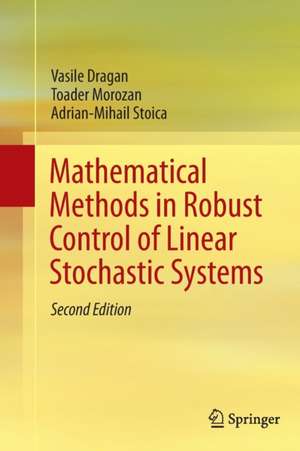 Mathematical Methods in Robust Control of Linear Stochastic Systems de Vasile Dragan