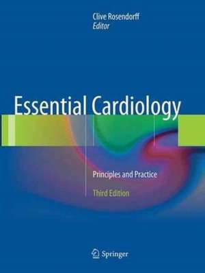 Essential Cardiology: Principles and Practice de Clive Rosendorff