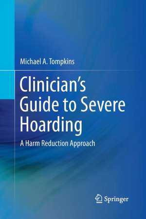 Clinician's Guide to Severe Hoarding: A Harm Reduction Approach de Michael A. Tompkins