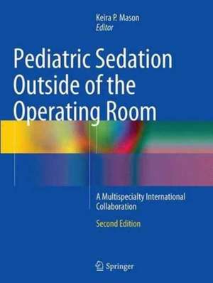 Pediatric Sedation Outside of the Operating Room: A Multispecialty International Collaboration de Keira P. Mason