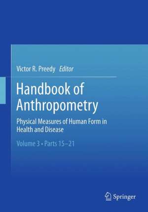 Handbook of Anthropometry: Physical Measures of Human Form in Health and Disease de Victor R. Preedy