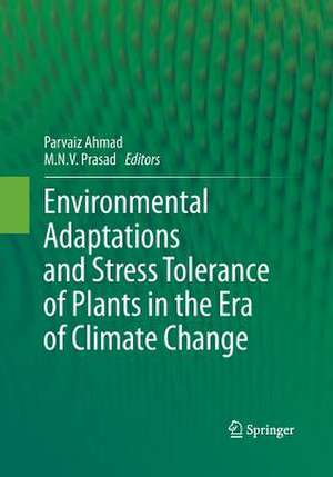 Environmental Adaptations and Stress Tolerance of Plants in the Era of Climate Change de Parvaiz Ahmad