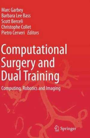 Computational Surgery and Dual Training: Computing, Robotics and Imaging de Marc Garbey