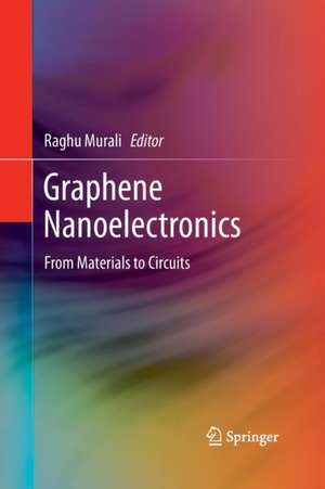 Graphene Nanoelectronics: From Materials to Circuits de Raghu Murali