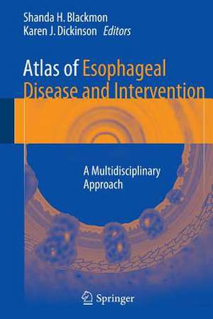 Atlas of Esophageal Disease and Intervention: A Multidisciplinary Approach de Shanda H. Blackmon