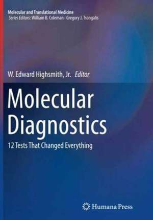 Molecular Diagnostics: 12 Tests That Changed Everything de W. Edward Highsmith, Jr.