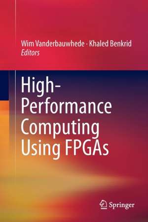 High-Performance Computing Using FPGAs de Wim Vanderbauwhede