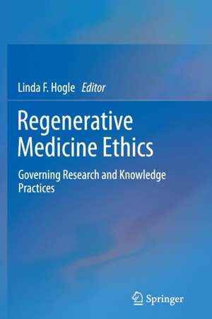 Regenerative Medicine Ethics: Governing Research and Knowledge Practices de Linda F. Hogle