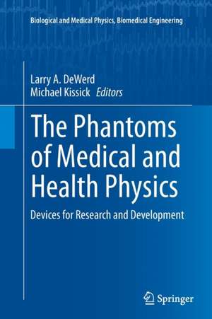 The Phantoms of Medical and Health Physics: Devices for Research and Development de Larry A. DeWerd