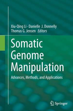 Somatic Genome Manipulation: Advances, Methods, and Applications de Xiu-Qing Li