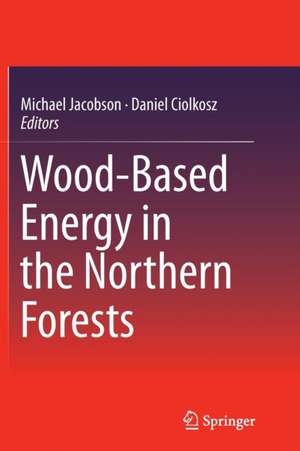 Wood-Based Energy in the Northern Forests de Michael Jacobson